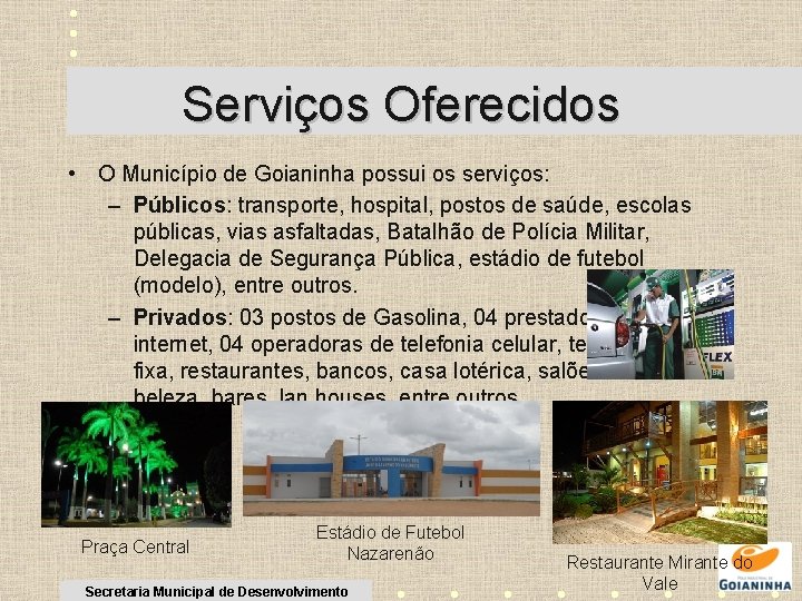 Serviços Oferecidos • O Município de Goianinha possui os serviços: – Públicos: transporte, hospital,