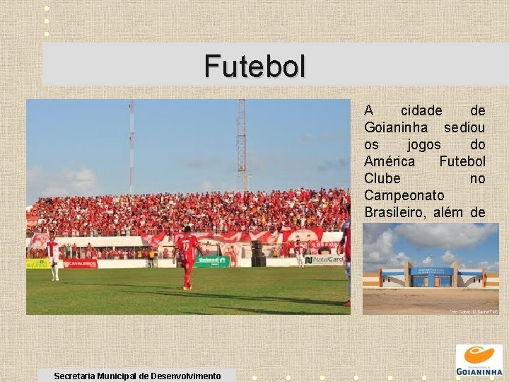 Futebol A cidade de Goianinha sediou os jogos do América Futebol Clube no Campeonato