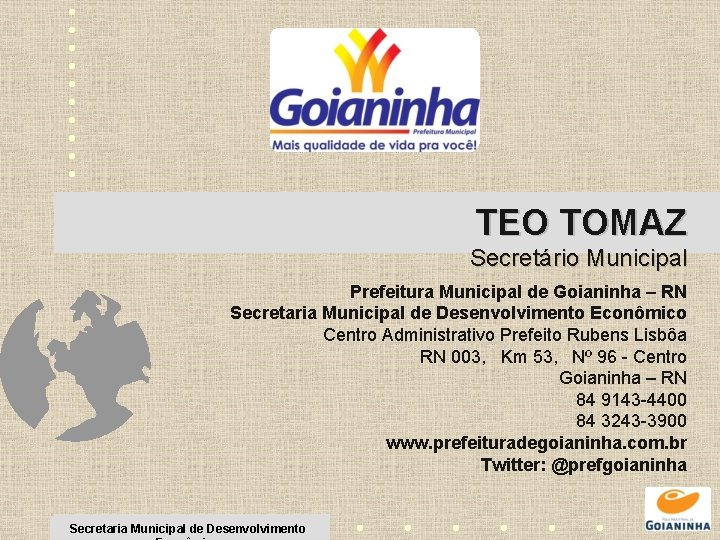 TEO TOMAZ Secretário Municipal Prefeitura Municipal de Goianinha – RN Secretaria Municipal de Desenvolvimento