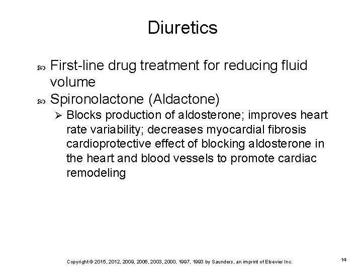 Diuretics First-line drug treatment for reducing fluid volume Spironolactone (Aldactone) Ø Blocks production of