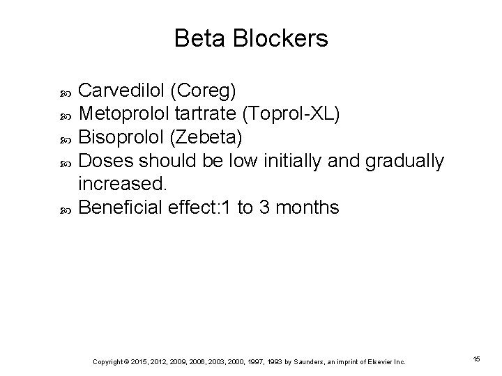 Beta Blockers Carvedilol (Coreg) Metoprolol tartrate (Toprol-XL) Bisoprolol (Zebeta) Doses should be low initially