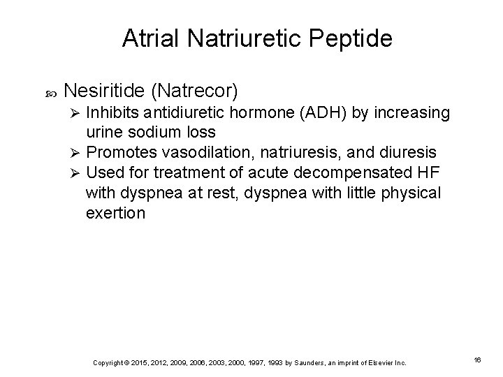 Atrial Natriuretic Peptide Nesiritide (Natrecor) Inhibits antidiuretic hormone (ADH) by increasing urine sodium loss