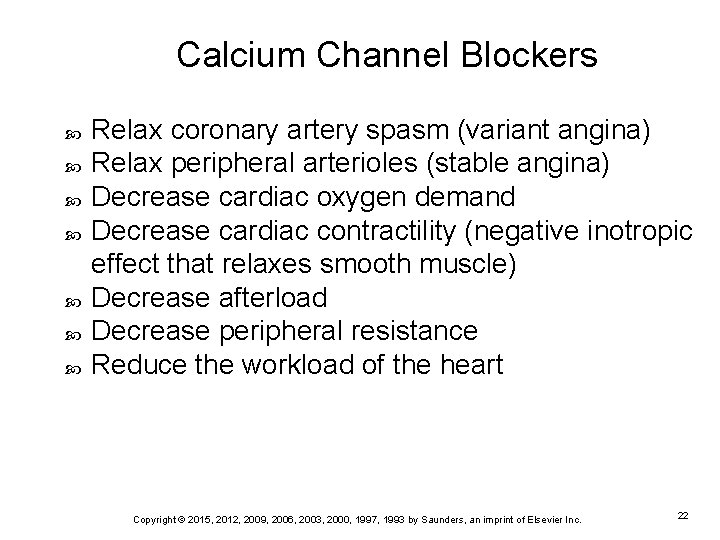 Calcium Channel Blockers Relax coronary artery spasm (variant angina) Relax peripheral arterioles (stable angina)