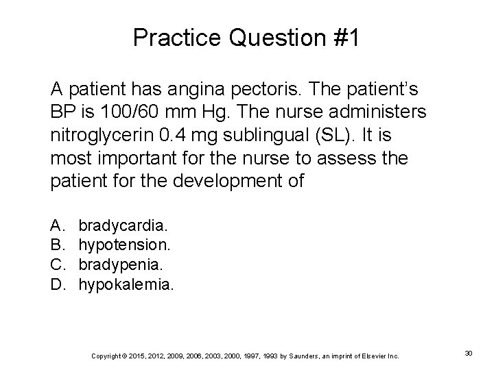 Practice Question #1 A patient has angina pectoris. The patient’s BP is 100/60 mm