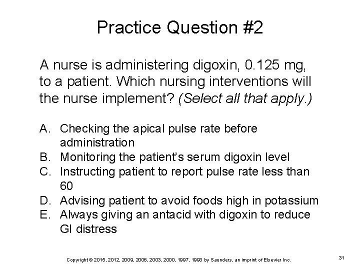 Practice Question #2 A nurse is administering digoxin, 0. 125 mg, to a patient.