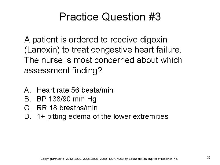 Practice Question #3 A patient is ordered to receive digoxin (Lanoxin) to treat congestive