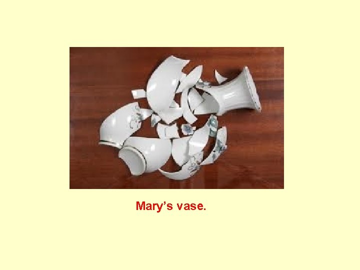 Mary’s vase. Mary’s vase.