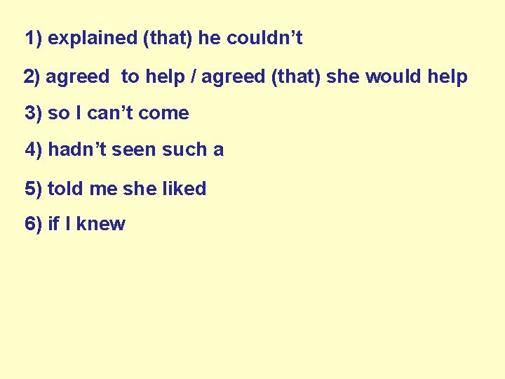 1) explained (that) he couldn’t 2) agreed to help / agreed (that) she would 1) explained (that) he couldn’t 2) agreed to help / agreed (that) she would