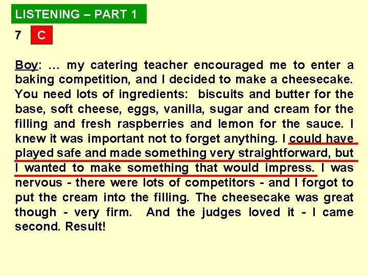LISTENING – PART 1 7 C Boy: … my catering teacher encouraged me to LISTENING – PART 1 7 C Boy: … my catering teacher encouraged me to