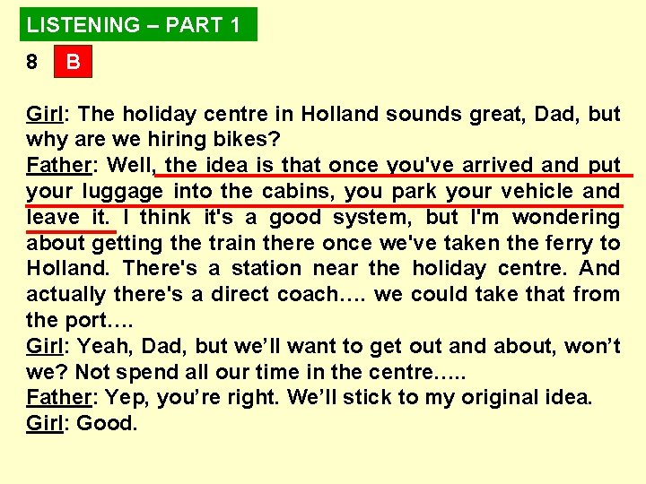 LISTENING – PART 1 8 B Girl: The holiday centre in Holland sounds great, LISTENING – PART 1 8 B Girl: The holiday centre in Holland sounds great,
