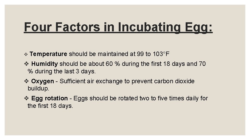 Four Factors in Incubating Egg: v Temperature should be maintained at 99 to 103°F Four Factors in Incubating Egg: v Temperature should be maintained at 99 to 103°F