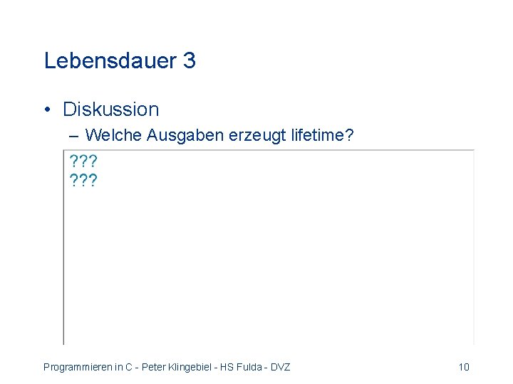 Lebensdauer 3 • Diskussion – Welche Ausgaben erzeugt lifetime? Programmieren in C - Peter Lebensdauer 3 • Diskussion – Welche Ausgaben erzeugt lifetime? Programmieren in C - Peter