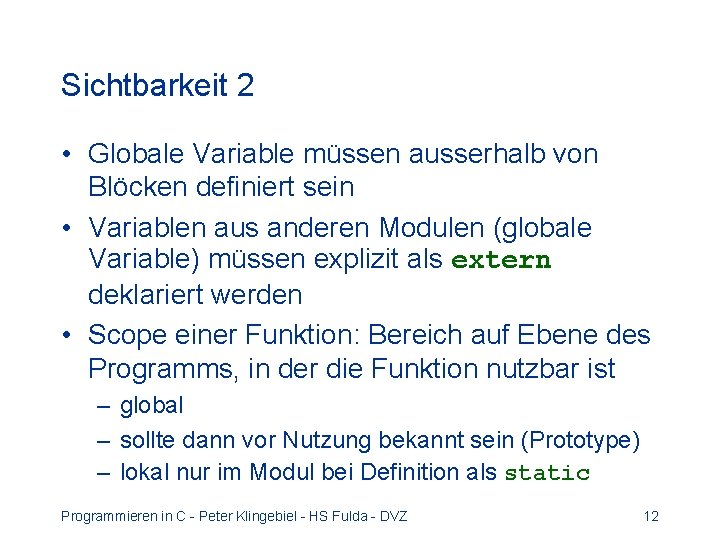 Sichtbarkeit 2 • Globale Variable müssen ausserhalb von Blöcken definiert sein • Variablen aus Sichtbarkeit 2 • Globale Variable müssen ausserhalb von Blöcken definiert sein • Variablen aus