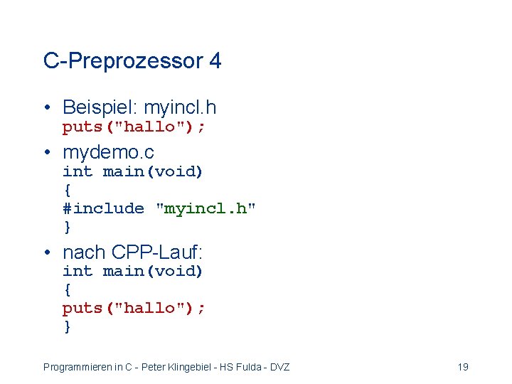 C-Preprozessor 4 • Beispiel: myincl. h puts("hallo"); • mydemo. c int main(void) { #include C-Preprozessor 4 • Beispiel: myincl. h puts("hallo"); • mydemo. c int main(void) { #include