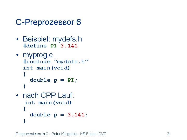 C-Preprozessor 6 • Beispiel: mydefs. h #define PI 3. 141 • myprog. c #include C-Preprozessor 6 • Beispiel: mydefs. h #define PI 3. 141 • myprog. c #include