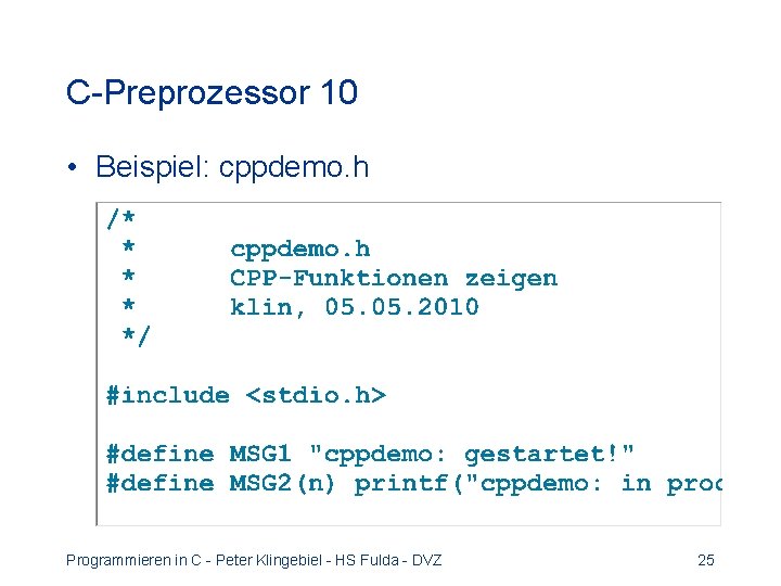 C-Preprozessor 10 • Beispiel: cppdemo. h Programmieren in C - Peter Klingebiel - HS C-Preprozessor 10 • Beispiel: cppdemo. h Programmieren in C - Peter Klingebiel - HS