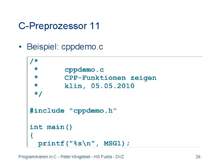C-Preprozessor 11 • Beispiel: cppdemo. c Programmieren in C - Peter Klingebiel - HS C-Preprozessor 11 • Beispiel: cppdemo. c Programmieren in C - Peter Klingebiel - HS