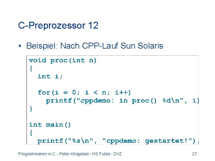C-Preprozessor 12 • Beispiel: Nach CPP-Lauf Sun Solaris Programmieren in C - Peter Klingebiel C-Preprozessor 12 • Beispiel: Nach CPP-Lauf Sun Solaris Programmieren in C - Peter Klingebiel