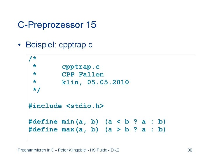 C-Preprozessor 15 • Beispiel: cpptrap. c Programmieren in C - Peter Klingebiel - HS C-Preprozessor 15 • Beispiel: cpptrap. c Programmieren in C - Peter Klingebiel - HS
