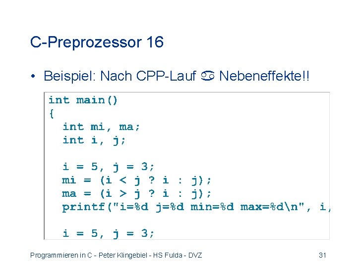 C-Preprozessor 16 • Beispiel: Nach CPP-Lauf Nebeneffekte!! Programmieren in C - Peter Klingebiel - C-Preprozessor 16 • Beispiel: Nach CPP-Lauf Nebeneffekte!! Programmieren in C - Peter Klingebiel -