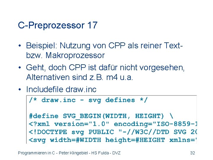 C-Preprozessor 17 • Beispiel: Nutzung von CPP als reiner Textbzw. Makroprozessor • Geht, doch C-Preprozessor 17 • Beispiel: Nutzung von CPP als reiner Textbzw. Makroprozessor • Geht, doch