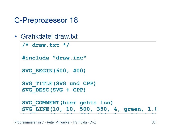 C-Preprozessor 18 • Grafikdatei draw. txt Programmieren in C - Peter Klingebiel - HS C-Preprozessor 18 • Grafikdatei draw. txt Programmieren in C - Peter Klingebiel - HS