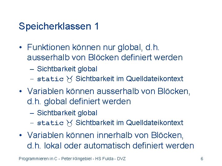 Speicherklassen 1 • Funktionen können nur global, d. h. ausserhalb von Blöcken definiert werden Speicherklassen 1 • Funktionen können nur global, d. h. ausserhalb von Blöcken definiert werden