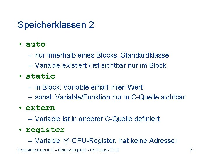 Speicherklassen 2 • auto – nur innerhalb eines Blocks, Standardklasse – Variable existiert / Speicherklassen 2 • auto – nur innerhalb eines Blocks, Standardklasse – Variable existiert /