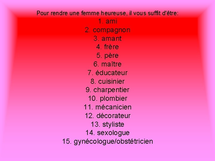 Pour rendre une femme heureuse, il vous suffit d'être: 1. ami 2. compagnon 3.