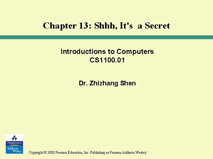 Chapter 13: Shhh, It's a Secret Introductions to Computers CS 1100. 01 Dr. Zhizhang