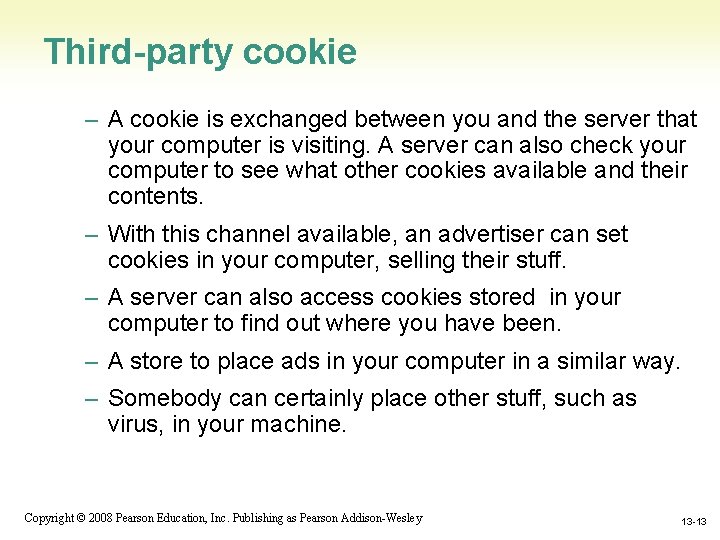 Third-party cookie – A cookie is exchanged between you and the server that your