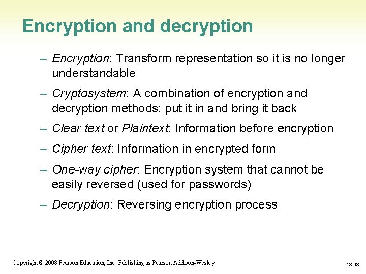 Encryption and decryption – Encryption: Transform representation so it is no longer understandable –