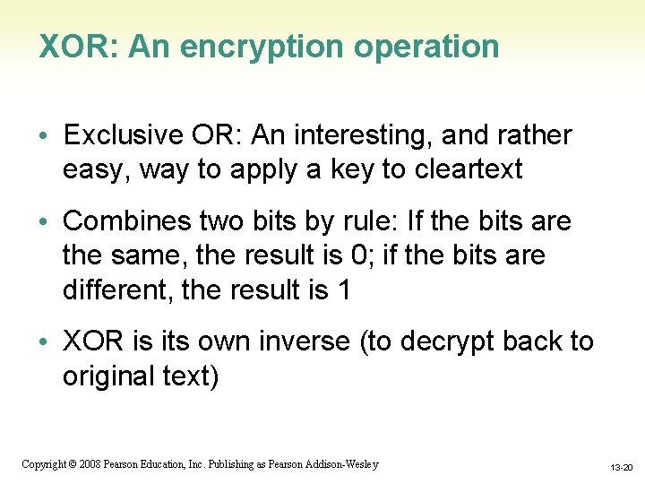 XOR: An encryption operation • Exclusive OR: An interesting, and rather easy, way to