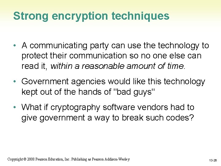 Strong encryption techniques • A communicating party can use the technology to protect their