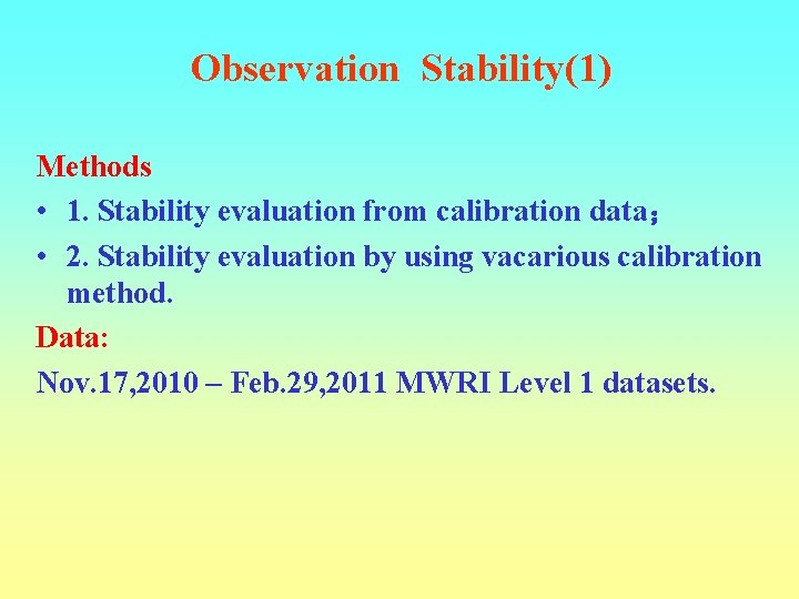 Observation Stability(1) Methods • 1. Stability evaluation from calibration data; • 2. Stability evaluation Observation Stability(1) Methods • 1. Stability evaluation from calibration data; • 2. Stability evaluation