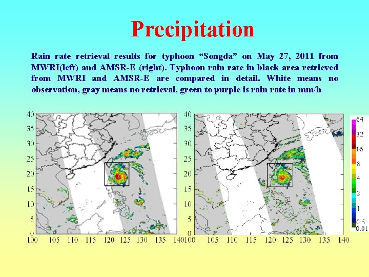 Precipitation Rain rate retrieval results for typhoon “Songda” on May 27, 2011 from MWRI(left)