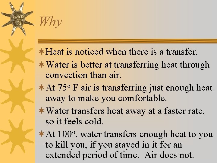 Why ¬Heat is noticed when there is a transfer. ¬Water is better at transferring Why ¬Heat is noticed when there is a transfer. ¬Water is better at transferring