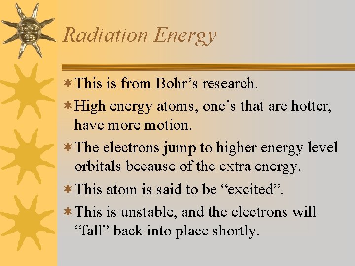Radiation Energy ¬This is from Bohr’s research. ¬High energy atoms, one’s that are hotter, Radiation Energy ¬This is from Bohr’s research. ¬High energy atoms, one’s that are hotter,
