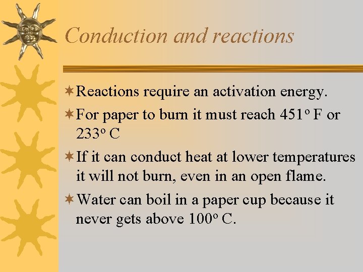 Conduction and reactions ¬Reactions require an activation energy. ¬For paper to burn it must Conduction and reactions ¬Reactions require an activation energy. ¬For paper to burn it must