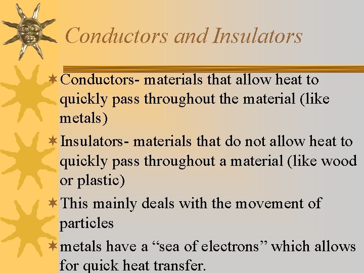 Conductors and Insulators ¬Conductors- materials that allow heat to quickly pass throughout the material Conductors and Insulators ¬Conductors- materials that allow heat to quickly pass throughout the material