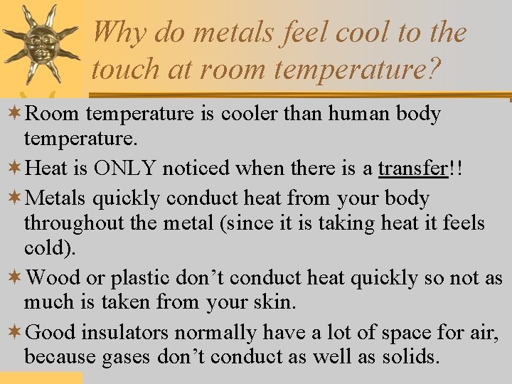 Why do metals feel cool to the touch at room temperature? ¬Room temperature is Why do metals feel cool to the touch at room temperature? ¬Room temperature is