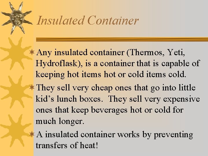 Insulated Container ¬Any insulated container (Thermos, Yeti, Hydroflask), is a container that is capable Insulated Container ¬Any insulated container (Thermos, Yeti, Hydroflask), is a container that is capable