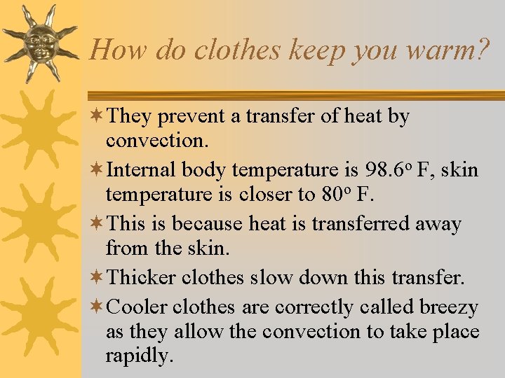 How do clothes keep you warm? ¬They prevent a transfer of heat by convection. How do clothes keep you warm? ¬They prevent a transfer of heat by convection.