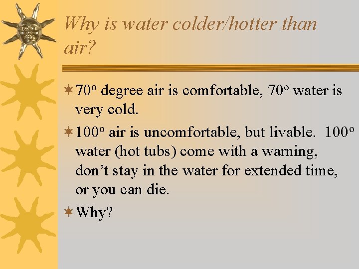 Why is water colder/hotter than air? ¬ 70 o degree air is comfortable, 70 Why is water colder/hotter than air? ¬ 70 o degree air is comfortable, 70