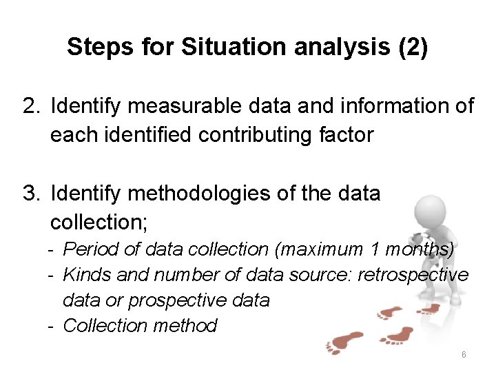 Steps for Situation analysis (2) 2. Identify measurable data and information of each identified