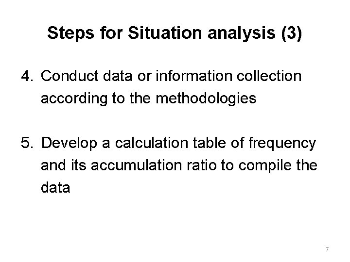 Steps for Situation analysis (3) 4. Conduct data or information collection according to the