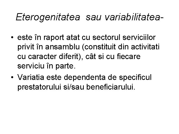 Eterogenitatea sau variabilitatea • este în raport atat cu sectorul serviciilor privit în ansamblu