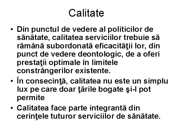 Calitate • Din punctul de vedere al politicilor de sănătate, calitatea serviciilor trebuie să