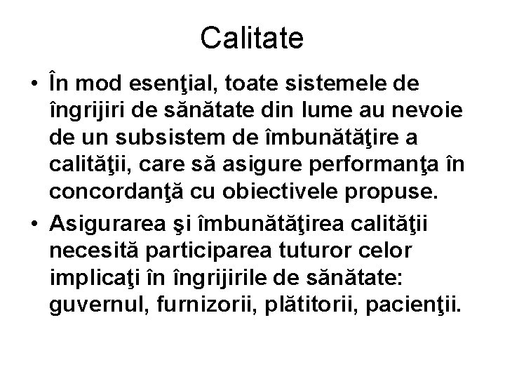 Calitate • În mod esenţial, toate sistemele de îngrijiri de sănătate din lume au