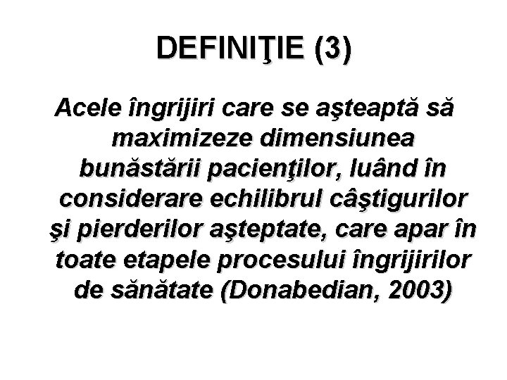 DEFINIŢIE (3) Acele îngrijiri care se aşteaptă să maximizeze dimensiunea bunăstării pacienţilor, luând în